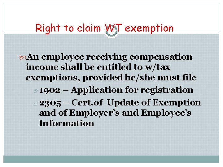 Right to claim WT exemption An employee receiving compensation income shall be entitled to