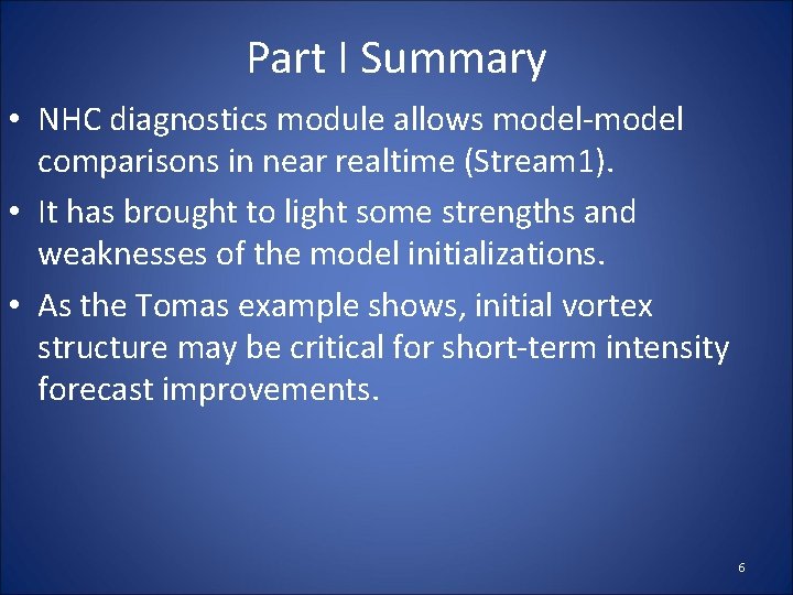 Part I Summary • NHC diagnostics module allows model-model comparisons in near realtime (Stream Part I Summary • NHC diagnostics module allows model-model comparisons in near realtime (Stream