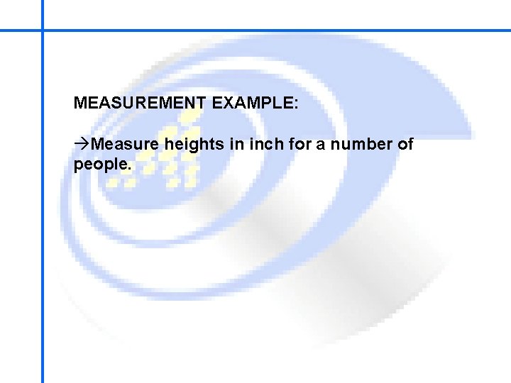 School of Mechatronics Engineering MEASUREMENT EXAMPLE: àMeasure heights in inch for a number of