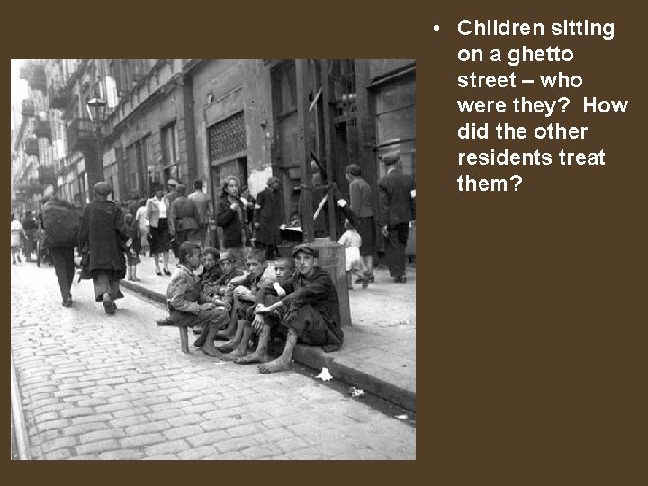  • Children sitting on a ghetto street – who were they? How did