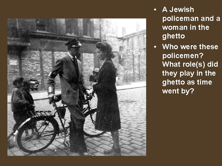  • A Jewish policeman and a woman in the ghetto • Who were