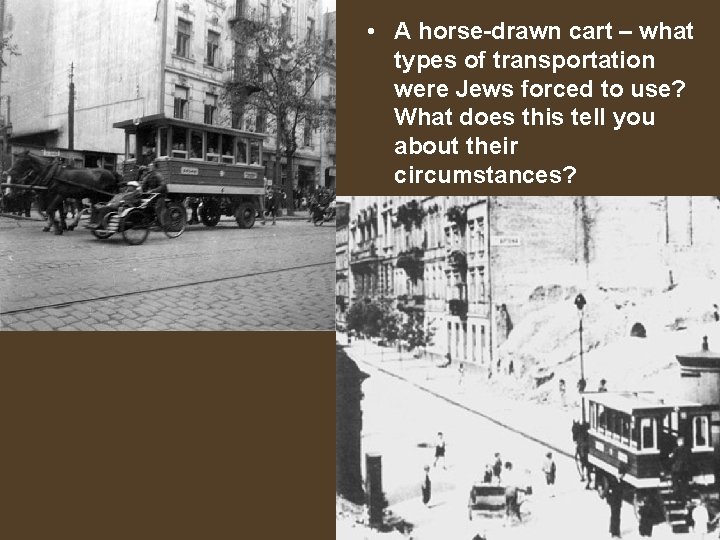  • A horse-drawn cart – what types of transportation were Jews forced to