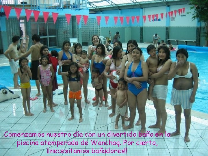 Comenzamos nuestro día con un divertido baño en la piscina atemperada de Wanchaq. Por