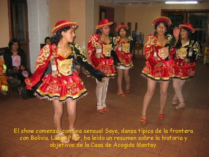 El show comenzó, con una sensual Saya, danza típica de la frontera con Bolivia.