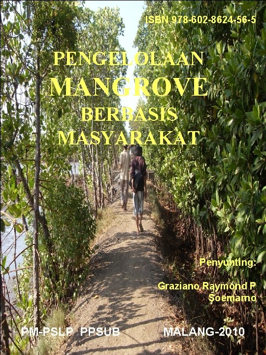 ISBN 978 -602 -8624 -56 -5 PENGELOLAAN MANGROVE BERBASIS MASYARAKAT Penyunting: Graziano Raymond P