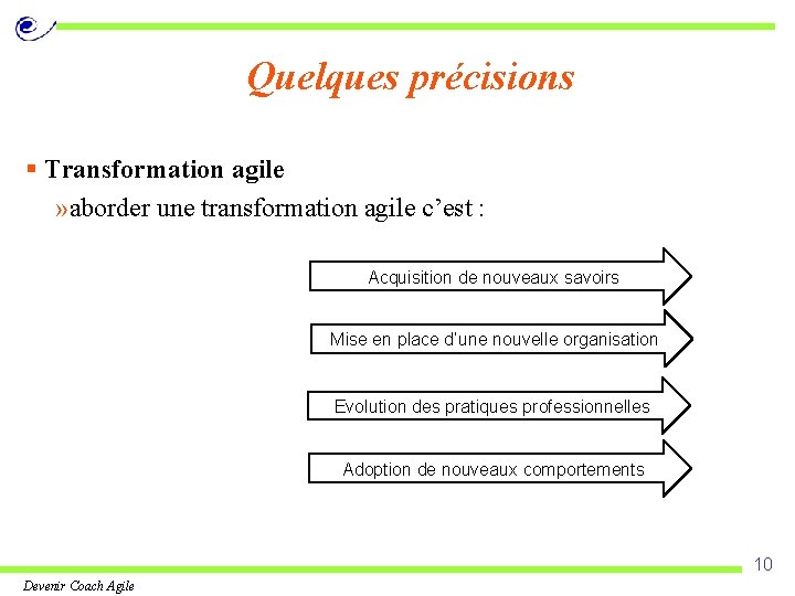 Quelques précisions § Transformation agile » aborder une transformation agile c’est : Acquisition de