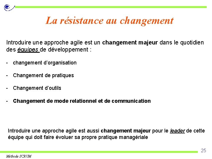 La résistance au changement Introduire une approche agile est un changement majeur dans le