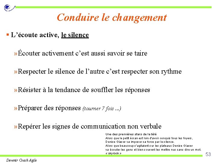 Conduire le changement § L’écoute active, le silence » Écouter activement c’est aussi savoir