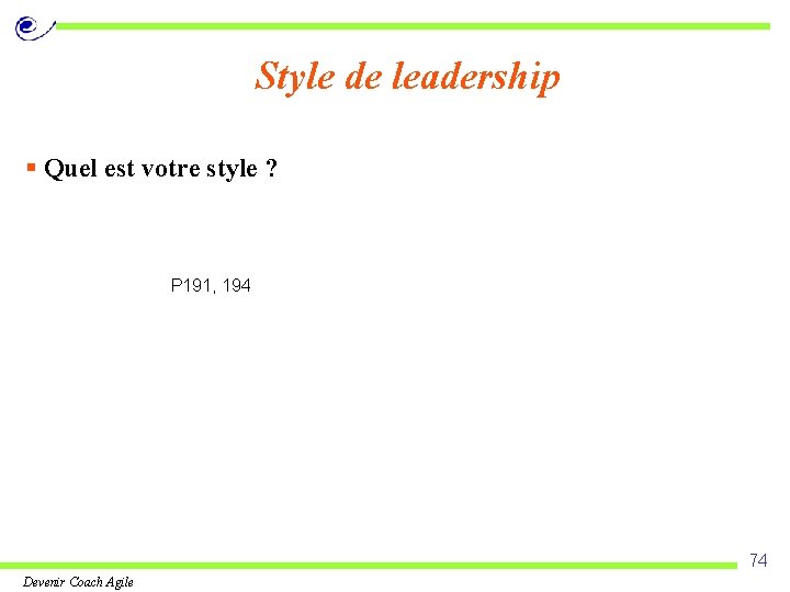 Style de leadership § Quel est votre style ? P 191, 194 74 Devenir