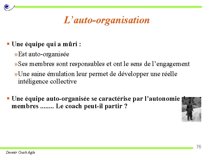 L’auto-organisation § Une équipe qui a mûri : » Est auto-organisée » Ses membres