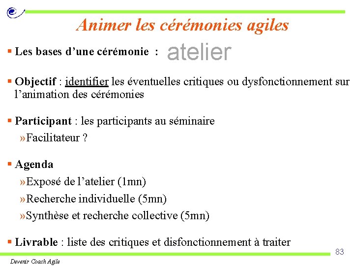 Animer les cérémonies agiles § Les bases d’une cérémonie : atelier § Objectif :