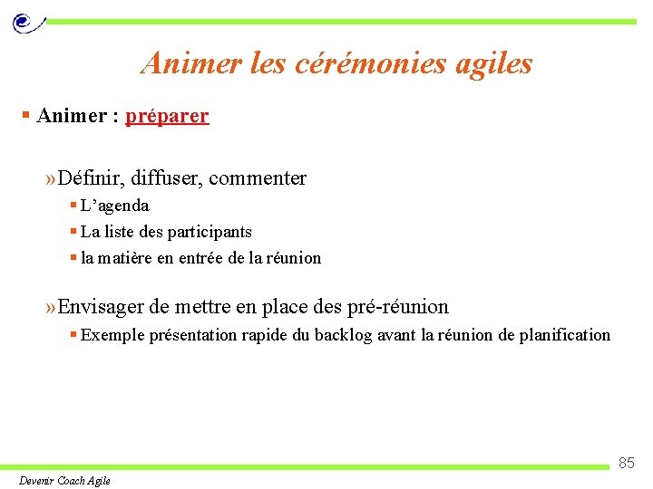 Animer les cérémonies agiles § Animer : préparer » Définir, diffuser, commenter § L’agenda