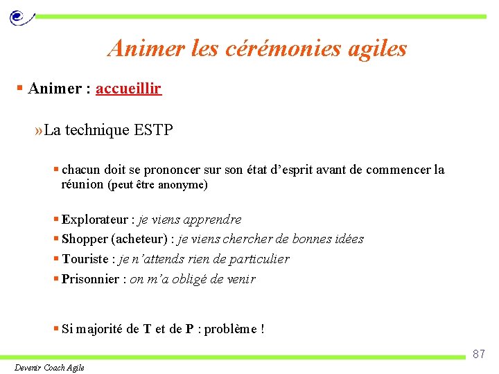 Animer les cérémonies agiles § Animer : accueillir » La technique ESTP § chacun