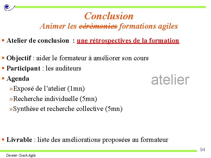 Conclusion Animer les cérémonies formations agiles § Atelier de conclusion : une rétrospectives de