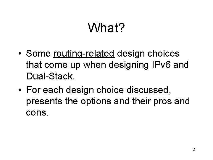 What? • Some routing-related design choices that come up when designing IPv 6 and