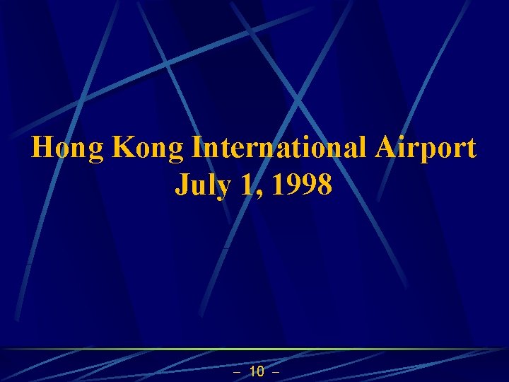 Hong Kong International Airport July 1, 1998 10 