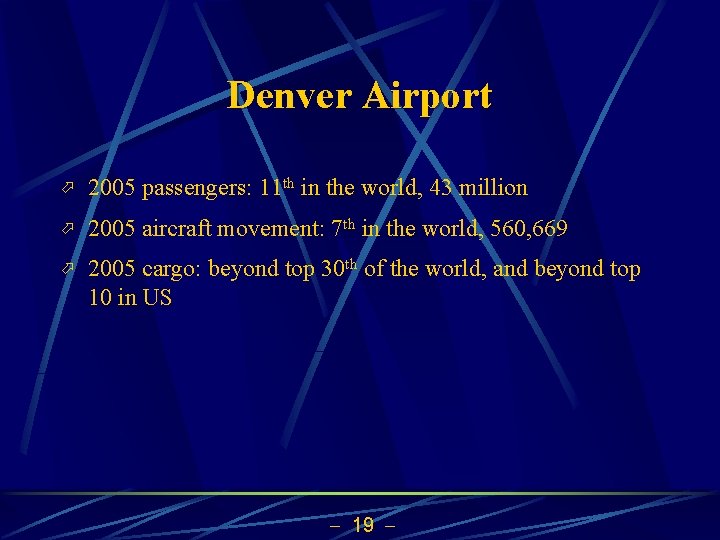Denver Airport ö 2005 passengers: 11 th in the world, 43 million ö 2005