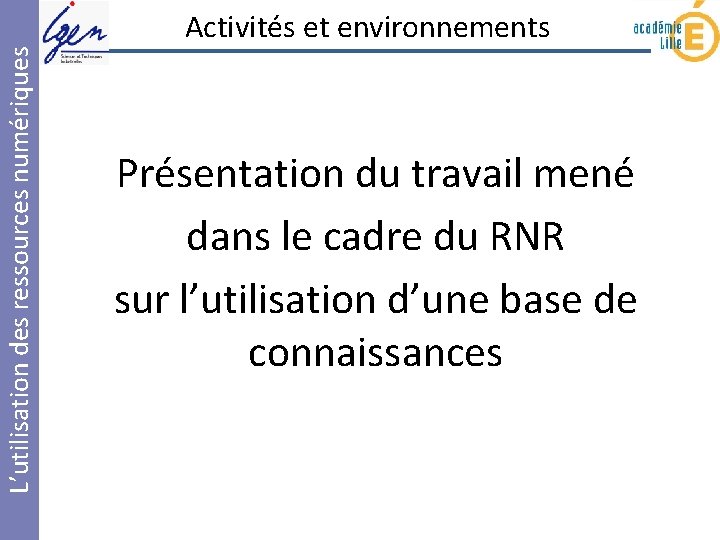 L’utilisation des ressources numériques Activités et environnements Présentation du travail mené dans le cadre