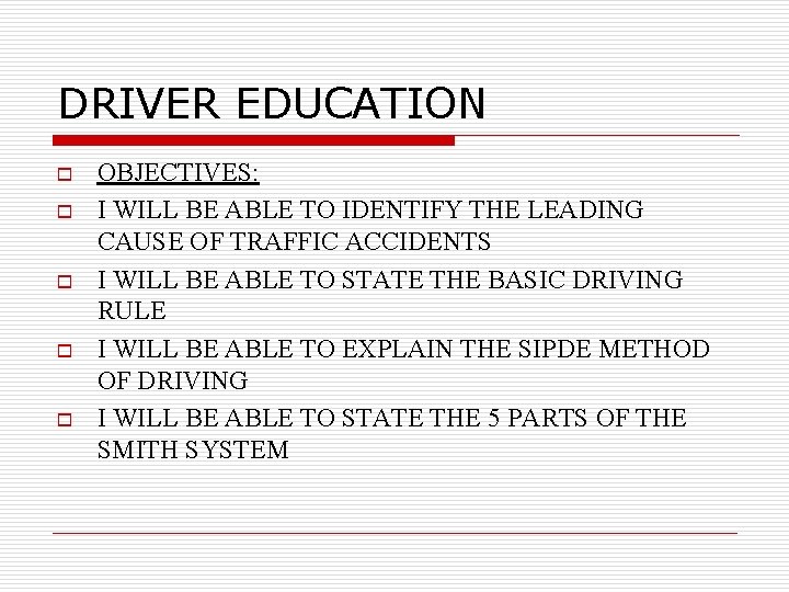 DRIVER EDUCATION o o o OBJECTIVES: I WILL BE ABLE TO IDENTIFY THE LEADING
