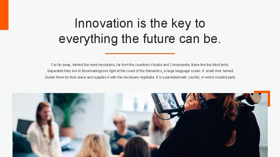 Innovation is the key to everything the future can be. Far far away, behind