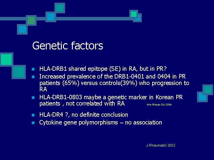 Genetic factors n n n HLA-DRB 1 shared epitope (SE) in RA, but in