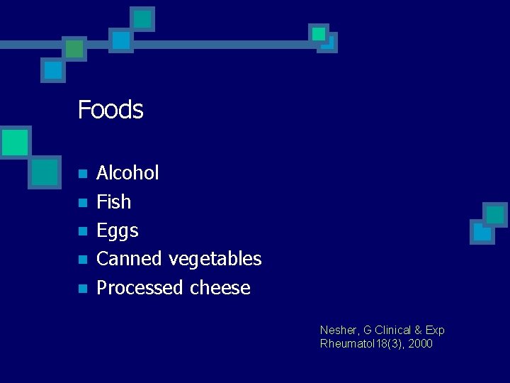 Foods n n n Alcohol Fish Eggs Canned vegetables Processed cheese Nesher, G Clinical