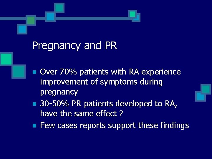 Pregnancy and PR n n n Over 70% patients with RA experience improvement of