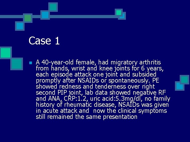 Case 1 n A 40 -year-old female, had migratory arthritis from hands, wrist and