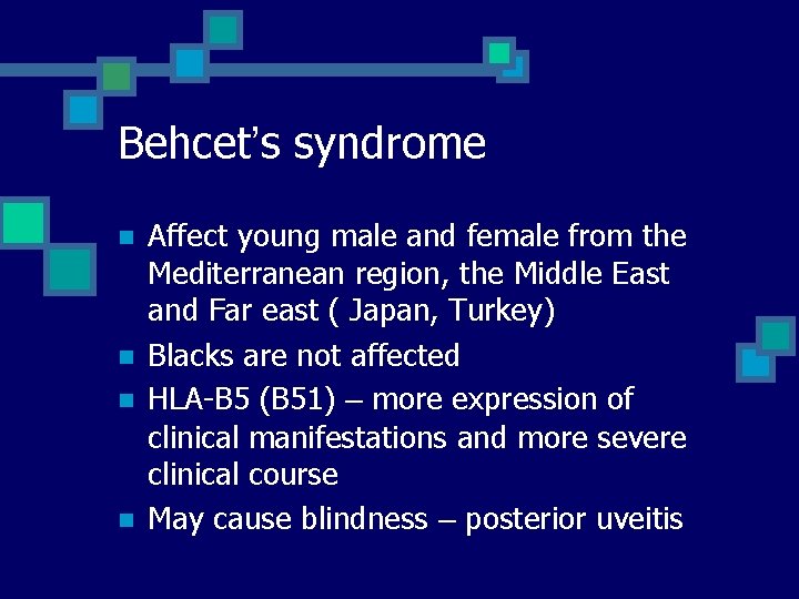 Behcet’s syndrome n n Affect young male and female from the Mediterranean region, the