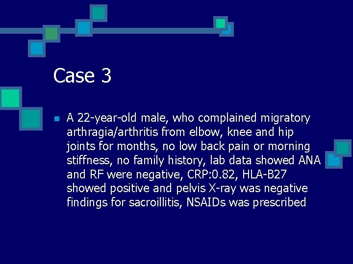 Case 3 n A 22 -year-old male, who complained migratory arthragia/arthritis from elbow, knee