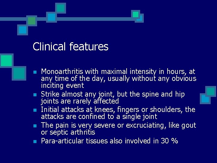 Clinical features n n n Monoarthritis with maximal intensity in hours, at any time