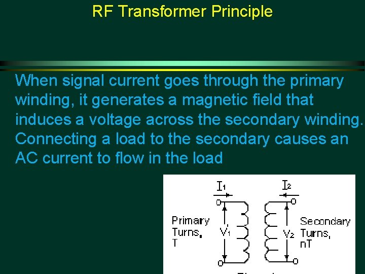 RF Transformer Principle When signal current goes through the primary winding, it generates a