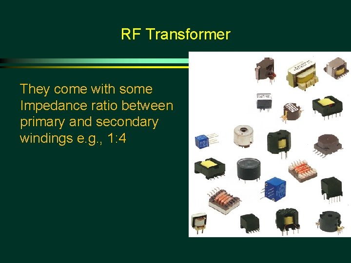 RF Transformer They come with some Impedance ratio between primary and secondary windings e.