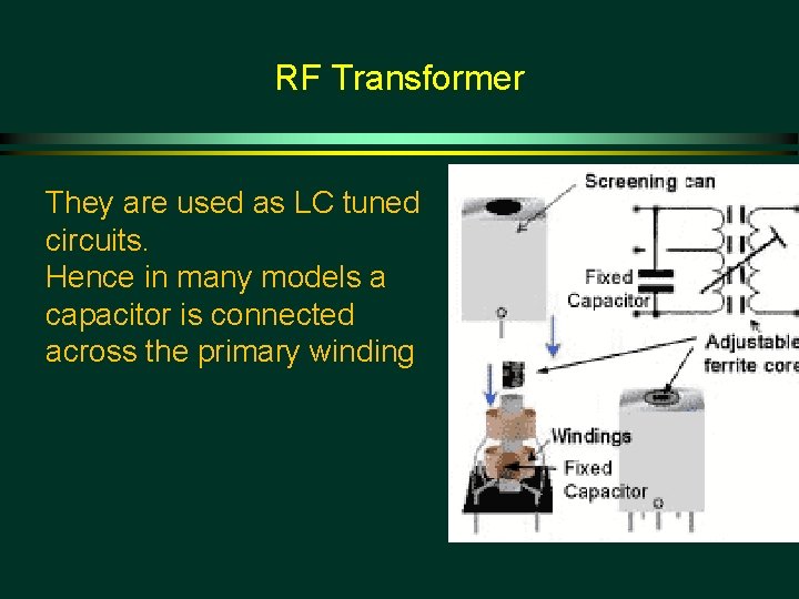 RF Transformer They are used as LC tuned circuits. Hence in many models a
