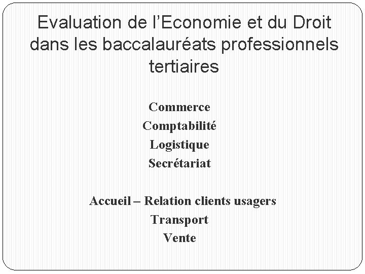 Evaluation de l’Economie et du Droit dans les baccalauréats professionnels tertiaires Commerce Comptabilité Logistique