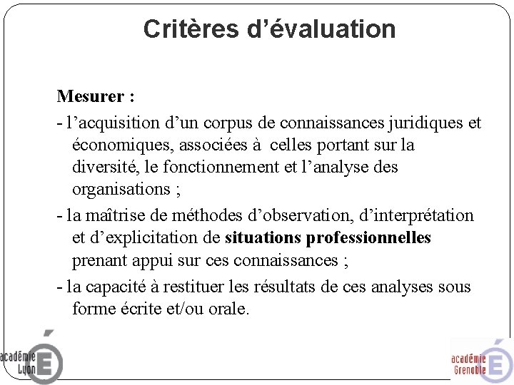 Critères d’évaluation Mesurer : - l’acquisition d’un corpus de connaissances juridiques et économiques, associées