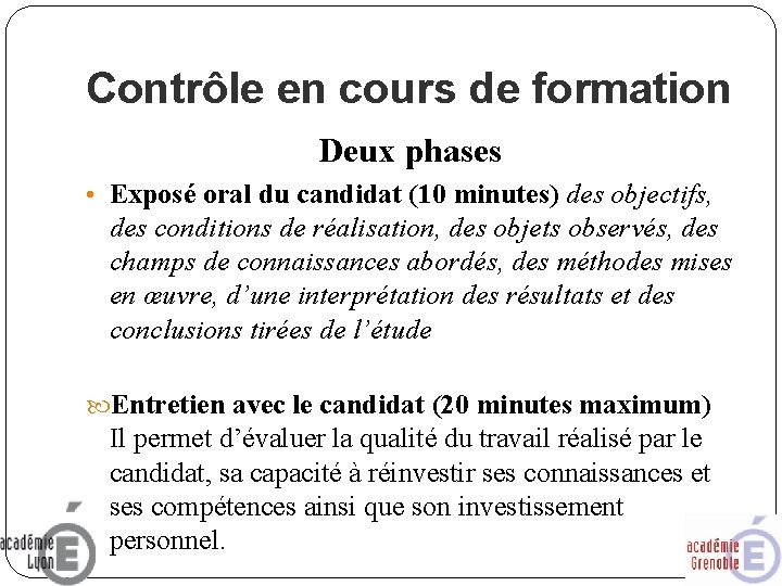 Contrôle en cours de formation Deux phases • Exposé oral du candidat (10 minutes)