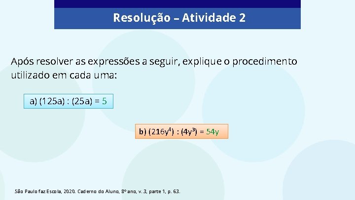 Resolução – Atividade 2 Após resolver as expressões a seguir, explique o procedimento utilizado