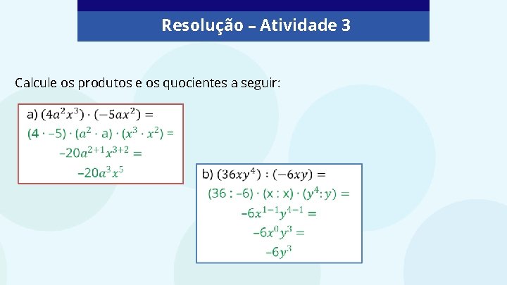 Resolução – Atividade 3 Calcule os produtos e os quocientes a seguir: 