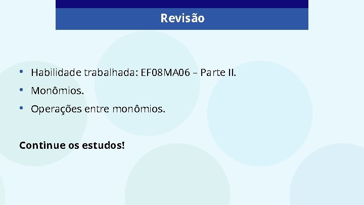 Revisão • • • Habilidade trabalhada: EF 08 MA 06 – Parte II. Monômios.