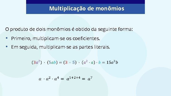 Multiplicação de monômios O produto de dois monômios é obtido da seguinte forma: •