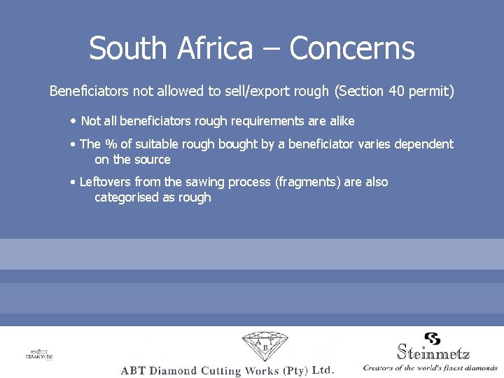 South Africa – Concerns Beneficiators not allowed to sell/export rough (Section 40 permit) •