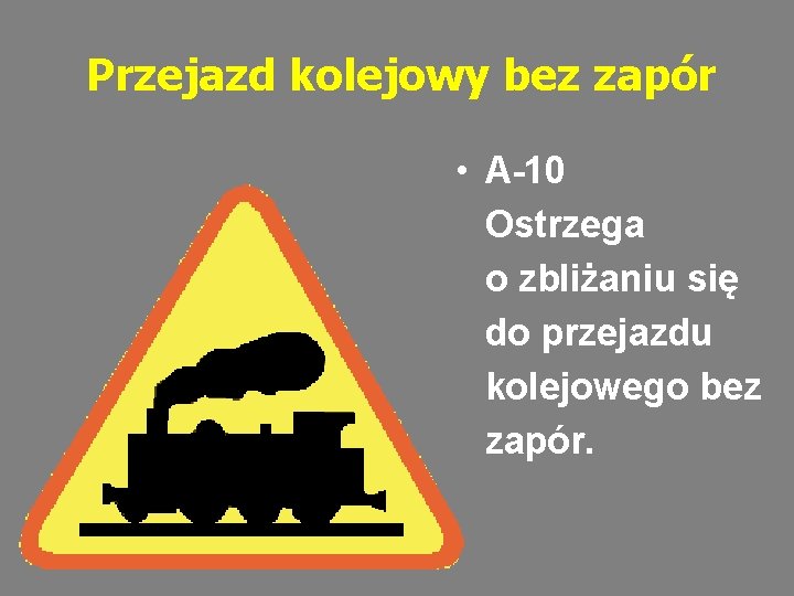 Przejazd kolejowy bez zapór • A-10 Ostrzega o zbliżaniu się do przejazdu kolejowego bez