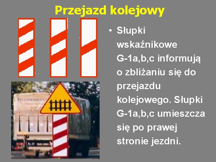 Przejazd kolejowy • Słupki wskaźnikowe G-1 a, b, c informują o zbliżaniu się do