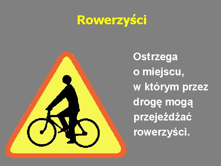 Rowerzyści Ostrzega o miejscu, w którym przez drogę mogą przejeżdżać rowerzyści. 