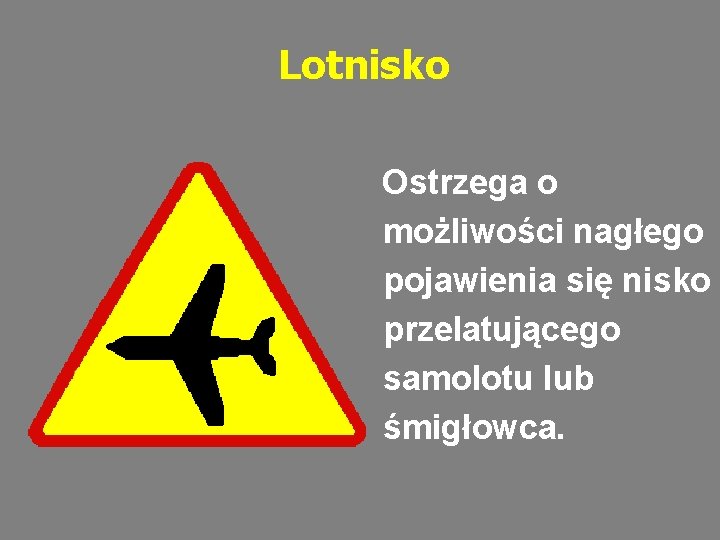 Lotnisko Ostrzega o możliwości nagłego pojawienia się nisko przelatującego samolotu lub śmigłowca. 