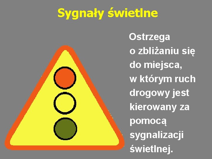 Sygnały świetlne Ostrzega o zbliżaniu się do miejsca, w którym ruch drogowy jest kierowany