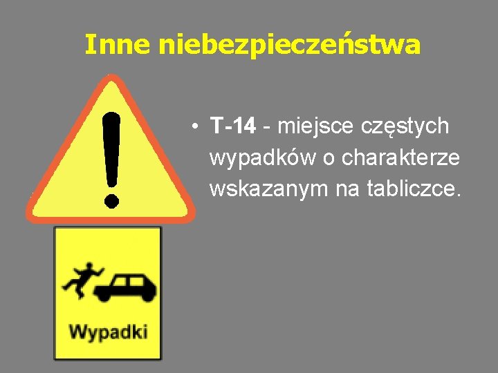 Inne niebezpieczeństwa • T-14 - miejsce częstych wypadków o charakterze wskazanym na tabliczce. 