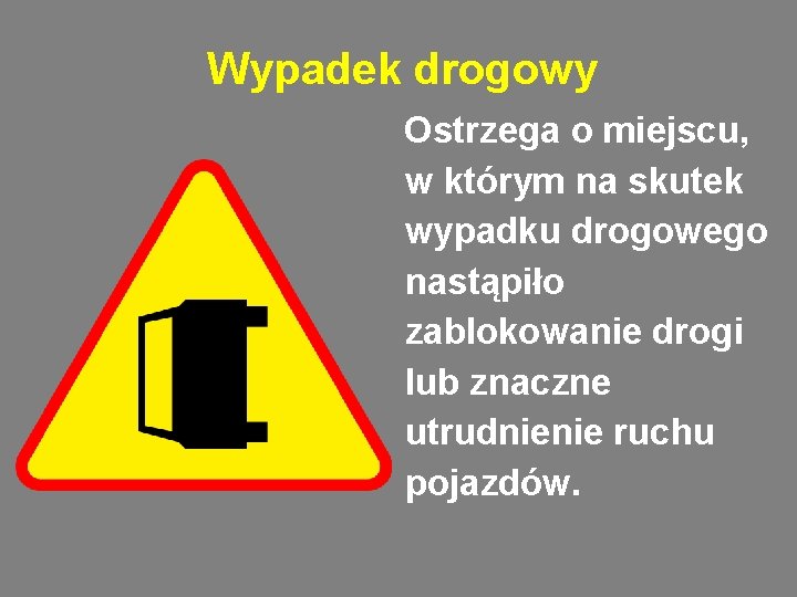 Wypadek drogowy Ostrzega o miejscu, w którym na skutek wypadku drogowego nastąpiło zablokowanie drogi