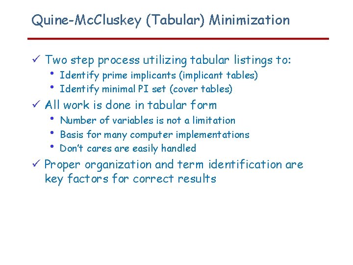 Quine-Mc. Cluskey (Tabular) Minimization Two step process utilizing tabular listings to: • • Identify